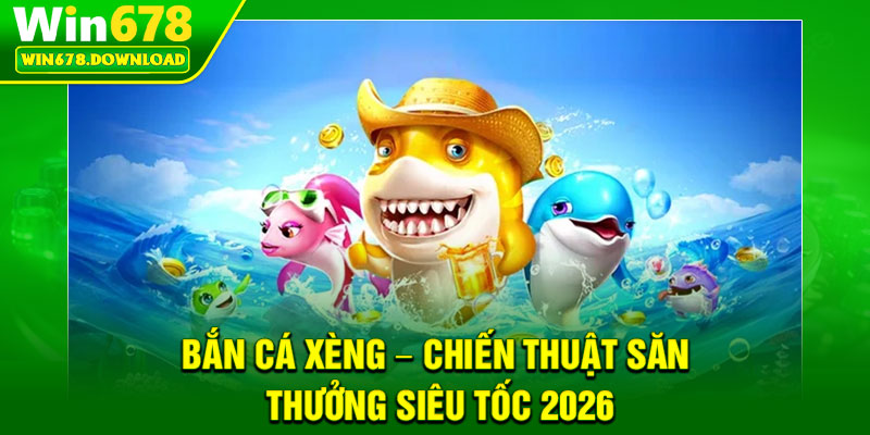 Bắn Cá Xèng – Chiến Thuật Săn Thưởng Siêu Tốc 2026 4 Bắn Cá Xèng – Chiến Thuật Săn Thưởng Siêu Tốc 2026