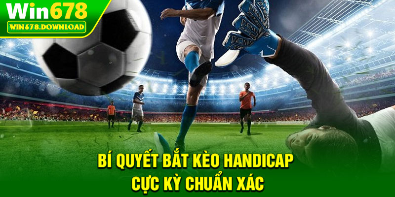 Kèo Handicap - Khám Phá Cách Chơi Tinh Gọn, Hiệu Quả Cao 7 Bí quyết bắt kèo handicap cực kỳ chuẩn xác