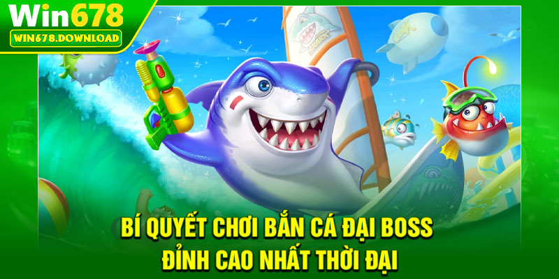 Bắn Cá Đại Boss – Đối Đầu Thủy Quái, Nhận Thưởng Cực Khủng 7 Bí quyết chơi bắn cá đại boss đỉnh cao nhất thời đại