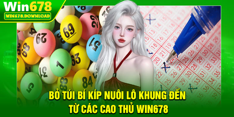 Nuôi Lô Khung – Công Thức Chơi Lô Đề An Toàn & Hiệu Quả 7 Bỏ túi bí kíp nuôi lô khung đến từ các cao thủ Win678