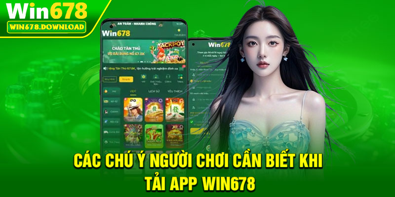 Tải App Win678 – Phiên Bản Mới Nhất, Hỗ Trợ Toàn Diện 2026 3 Cac chu y nguoi choi can biet khi tai app Win678