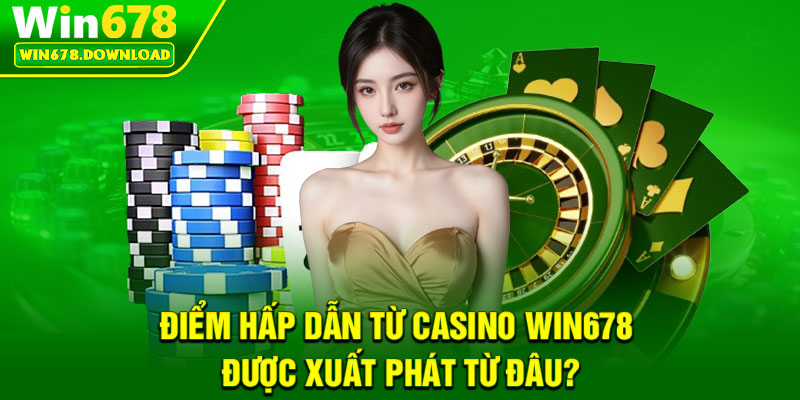 Casino Win678 – Sân Chơi Giải Trí Trực Tuyến Số 1 Hiện Nay 2 Điểm hấp dẫn từ casino Win678 được xuất phát từ đâu?