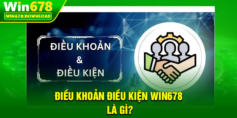 Điều Khoản Điều Kiện Win678 – Quy Định Người Chơi Cần Hiểu Rõ 1 Điều khoản điều kiện Win678 là gì?