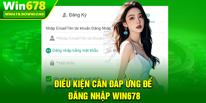Đăng Nhập Win678 – Truy Cập Tài Khoản Chỉ Trong 1 Phút 2 Dieu kien can dap ung de dang nhap Win678
