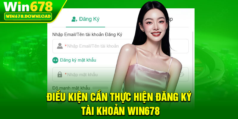 Đăng Ký Win678 – Hướng Dẫn Chi Tiết Cho Hội Viên Mới 2026 2 Dieu kien can thuc hien dang ky tai khoan Win678