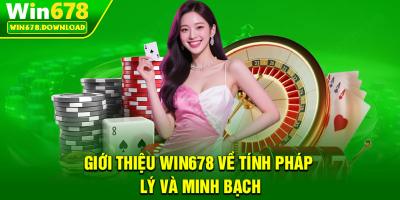 Giới Thiệu Win678 – Điểm Đến Giải Trí Dẫn Đầu Thị Trường 2 Giới thiệu Win678 về tính pháp lý và minh bạch
