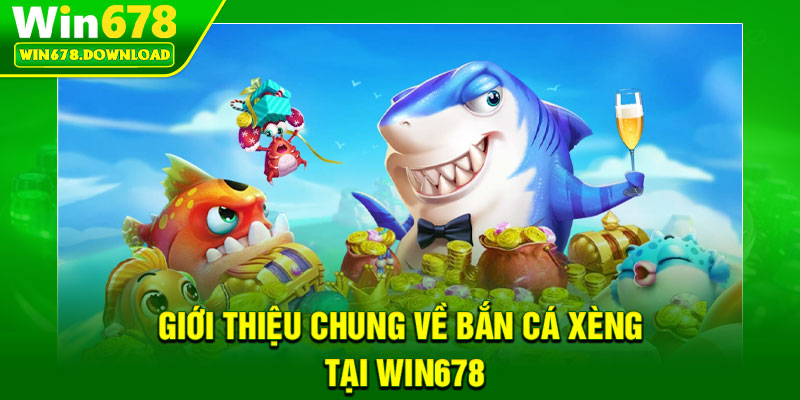 Bắn Cá Xèng – Chiến Thuật Săn Thưởng Siêu Tốc 2026 5 Giới thiệu chung về Bắn Cá Xèng tại Win678