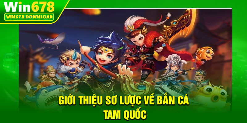 Bắn Cá Tam Quốc – Trò Chơi Giải Trí Đổi Thưởng Cực Hot Hiện Nay 5 Giới thiệu sơ lược về bắn cá Tam Quốc