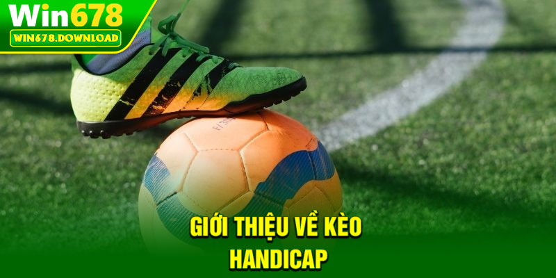 Kèo Handicap - Khám Phá Cách Chơi Tinh Gọn, Hiệu Quả Cao 5 Giới thiệu về kèo handicap