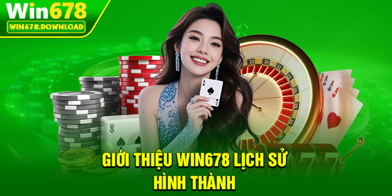 Giới Thiệu Win678 – Điểm Đến Giải Trí Dẫn Đầu Thị Trường 1 Giới thiệu win678 lịch sử hình thành