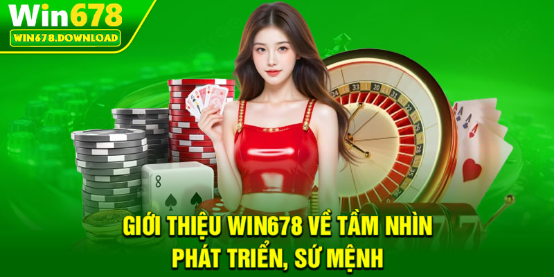 Giới Thiệu Win678 – Điểm Đến Giải Trí Dẫn Đầu Thị Trường 3 Giới thiệu win678 về tầm nhìn phát triển, sứ mệnh