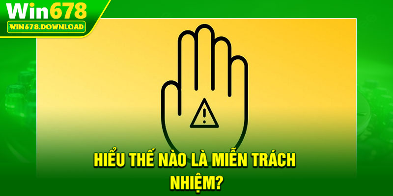 Miễn Trách Nhiệm – Quy Định Pháp Lý Quan Trọng Tại Win678 1 Hiểu thế nào là miễn trách nhiệm?