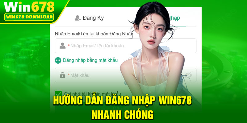 Đăng Nhập Win678 – Truy Cập Tài Khoản Chỉ Trong 1 Phút 1 Hướng dẫn đăng nhập Win678 nhanh chóng