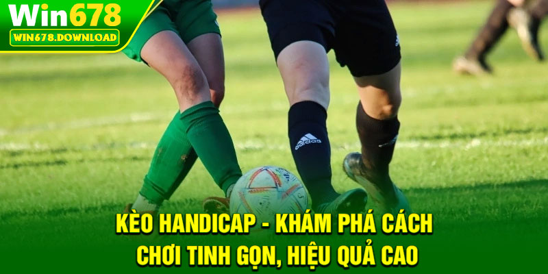 Kèo Handicap - Khám Phá Cách Chơi Tinh Gọn, Hiệu Quả Cao 5 Kèo Handicap - Khám Phá Cách Chơi Tinh Gọn, Hiệu Quả Cao