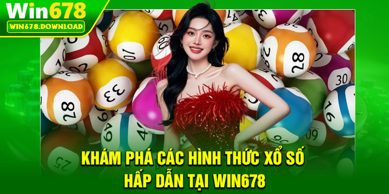 Xổ Số Win678 – Sân Chơi Đẳng Cấp Với Tỷ Lệ Thưởng Cực Cao 2 Khám phá các hình thức xổ số hấp dẫn tại Win678