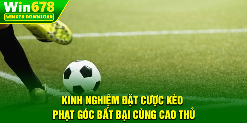 Kèo Phạt Góc - Chiến Thuật Vàng Cho Dân Cá Cược Bóng Đá 7 Kinh nghiem dat cuoc keo phat goc bat bai cung cao thu