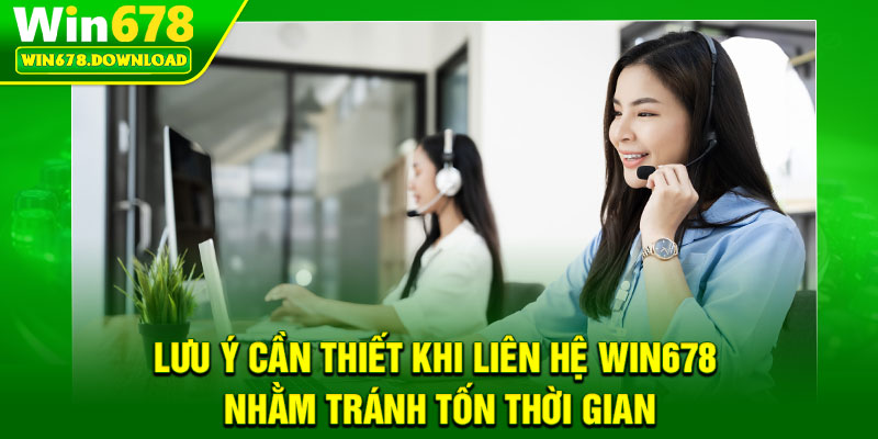 Liên Hệ WIN678 – Kết Nối Tức Thì, Giải Quyết Siêu Nhanh 3 Lưu ý cần thiết khi liên hệ WIN678 nhằm tránh tốn thời gian