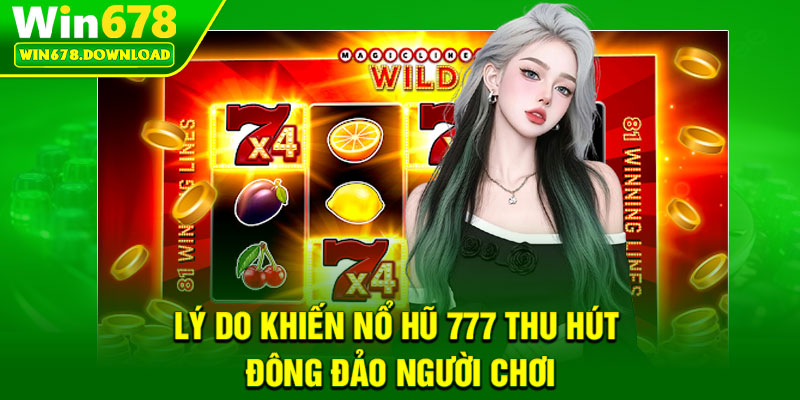 Nổ Hũ 777 – Tựa Game Săn Thưởng Hấp Dẫn Nhất Tại Win678 6 Lý do khiến nổ hũ 777 thu hút đông đảo người chơi