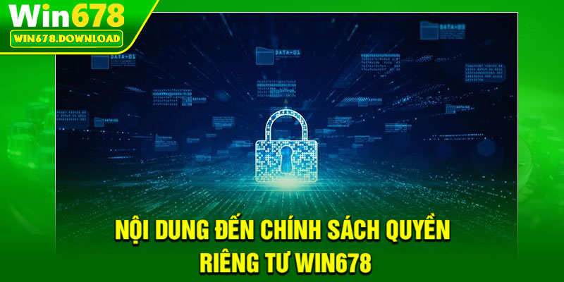 Quyền Riêng Tư – Chính sách Bảo Vệ Dữ Liệu Của WIN678 1 Nội dung đến chính sách quyền riêng tư WIN678