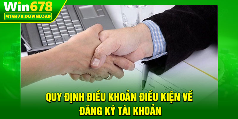 Điều Khoản Điều Kiện Win678 – Quy Định Người Chơi Cần Hiểu Rõ 2 Quy định điều khoản điều kiện về đăng ký tài khoản