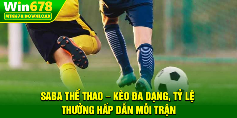 Saba Thể Thao – Kèo Đa Dạng, Tỷ Lệ Thưởng Hấp Dẫn Mỗi Trận 4 Saba Thể Thao – Kèo Đa Dạng, Tỷ Lệ Thưởng Hấp Dẫn Mỗi Trận
