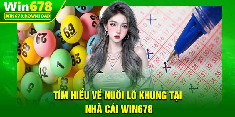 Nuôi Lô Khung – Công Thức Chơi Lô Đề An Toàn & Hiệu Quả 5 Tìm hiểu về nuôi lô khung tại nhà cái Win678