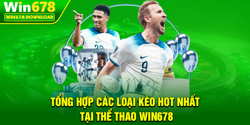 Thể Thao Win678 – Trải Nghiệm Kịch Tính Cho Người Yêu Cá Cược 3 Tổng hợp các loại kèo hot nhất tại thể thao Win678