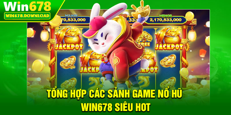 Nổ Hũ Win678 – Hành Trình Săn Jackpot Dành Cho Cao Thủ 3 Tong hop cac sanh game no hu Win678 sieu hot