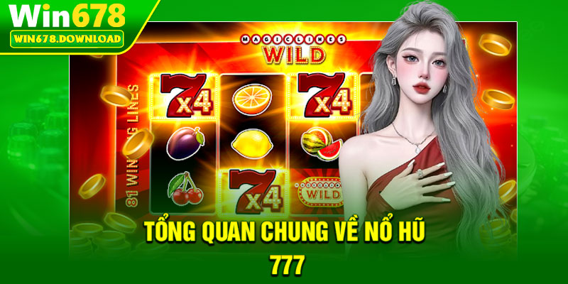 Nổ Hũ 777 – Tựa Game Săn Thưởng Hấp Dẫn Nhất Tại Win678 5 Tổng quan chung về nổ hũ 777