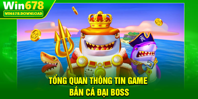 Bắn Cá Đại Boss – Đối Đầu Thủy Quái, Nhận Thưởng Cực Khủng 5 Tổng quan thông tin game bắn cá đại boss
