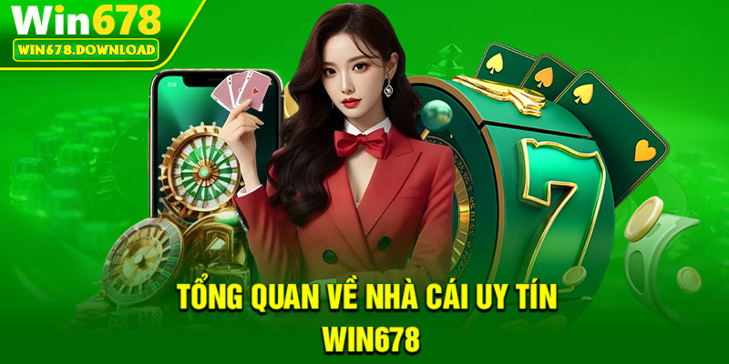 Win678 17 Tổng quan về nhà cái uy tín Win678