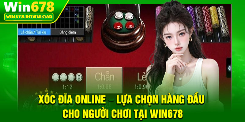 Xóc Đĩa Online – Lựa Chọn Hàng Đầu Cho Người Chơi Tại Win678 2 Xóc Đĩa Online – Lựa Chọn Hàng Đầu Cho Người Chơi Tại Win678